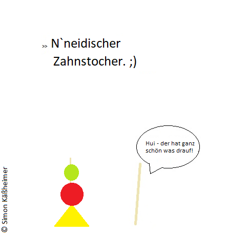 Cartoon: `n neidischer Zahnstocher 1