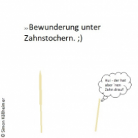 Bewunderung unter Zahnstochern