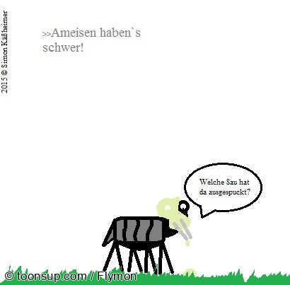 Cartoon: Arme Ameise welche - bespuckt im Felde! 1