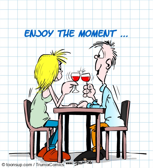 Cartoon: Enjoy the moment ... 1